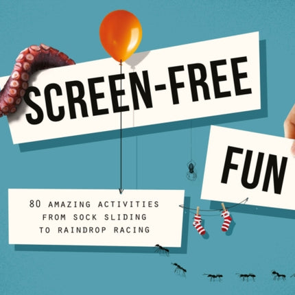 Screen-Free Fun: 80 amazing activities from sock sliding to raindrop racing