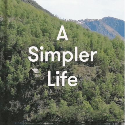 A Simpler Life: a guide to greater serenity, ease, and clarity