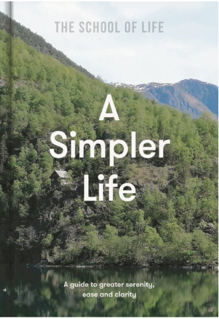 A Simpler Life: a guide to greater serenity, ease, and clarity