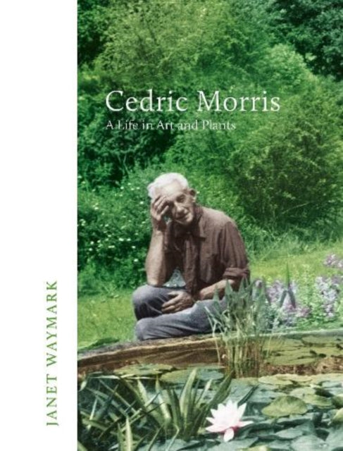 Cedric Morris: A Life in Art and Plants