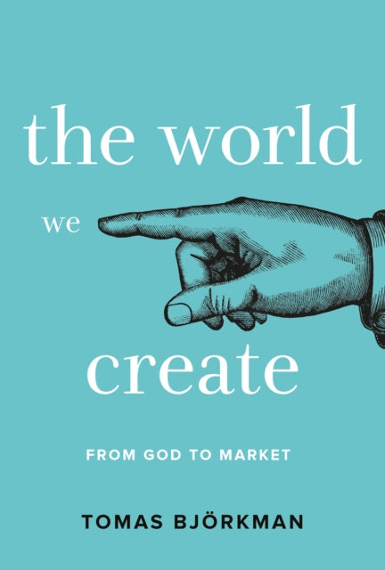 The World We Create: From God to Market