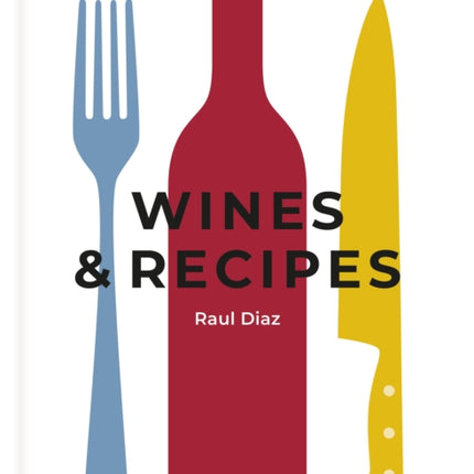 Wines & Recipes: The simple guide to wine and food pairing