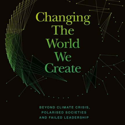 Changing The World We Create: Beyond climate