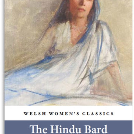 The Hindu Bard: The Poetry Of Dorothy Bonarjee ( Welsh Women's Classics Book 34)