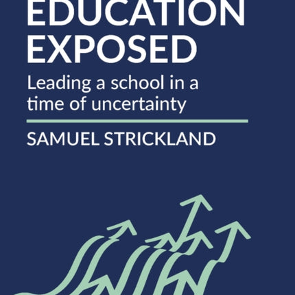 Education Exposed: Leading a school in a time of uncertainty