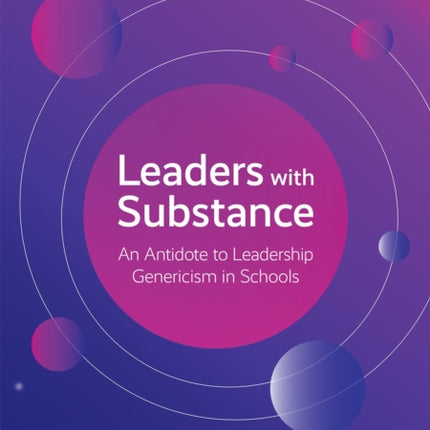 Leaders With Substance: An Antidote to Leadership Genericism in Schools