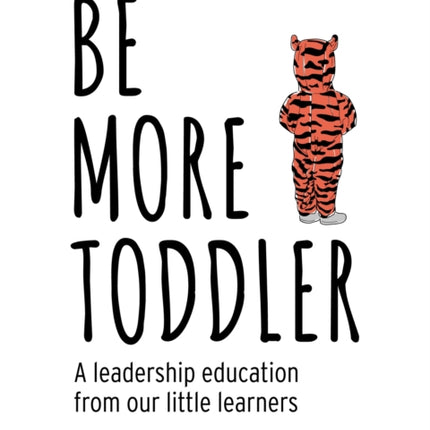 Be More Toddler: A leadership education from our little learners