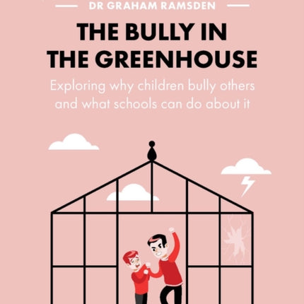 The Bully in the Greenhouse: Why children bully others and what schools can do about it