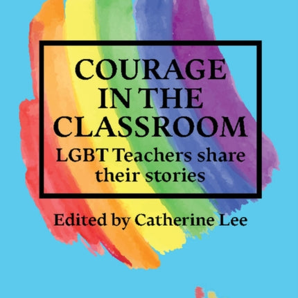 Courage in the Classroom: LGBT teachers share their stories