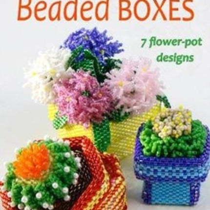 How to Make Beaded Boxes: 7 flower-pot designs