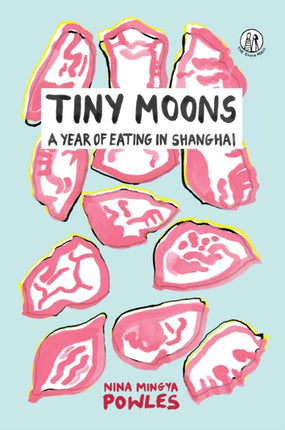 Tiny Moons: A Year of Eating in Shanghai