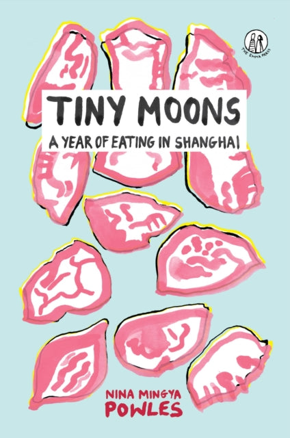 Tiny Moons: A Year of Eating in Shanghai