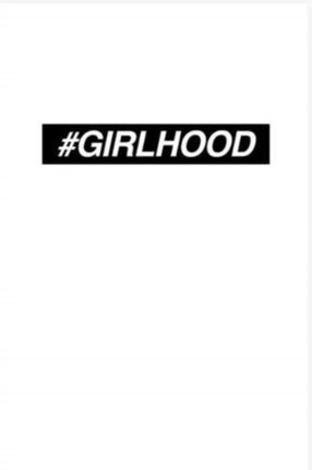 #GIRLHOOD