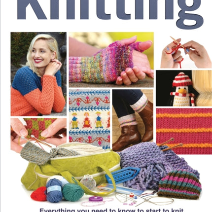 The Complete Beginners Guide to Knitting: Everything you need to know to start to knit