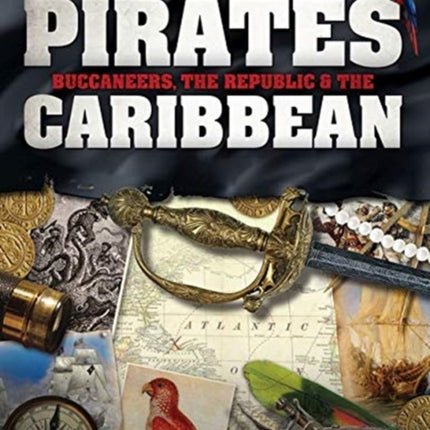 Pirates, Buccaneers, the Republic and the Caribbean: Legends and Treasures of the Golden Age of Piracy