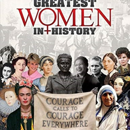 The Greatest Women in History: The remarkable women who changed our world