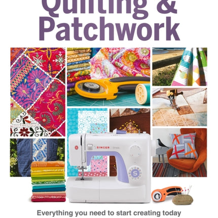 The The Complete Beginner's Guide to Quilting and Patchwork: Everything you need to know to get started with Quilting and Patchwork