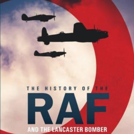 The History of The Raf and The Lancaster Bomber