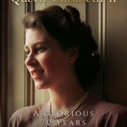 Queen Elizabeth II: A Glorious 70 Years