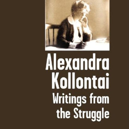 Alexandra Kollontai: Writings From The Struggle
