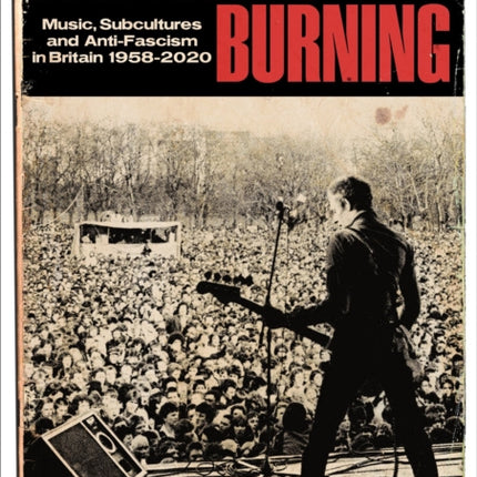 Babylon's Burning: Music, Subcultures and Anti-Fascism in Britain 1958-2020