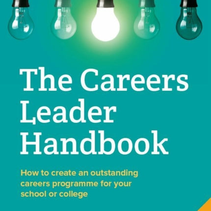 The Careers Leader Handbook: How to Create an Outstanding Careers Programme for Your School or College