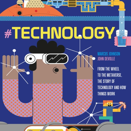 #TECHNOLOGY: From the Wheel to the Metaverse, The Story of Technology and How Things Work