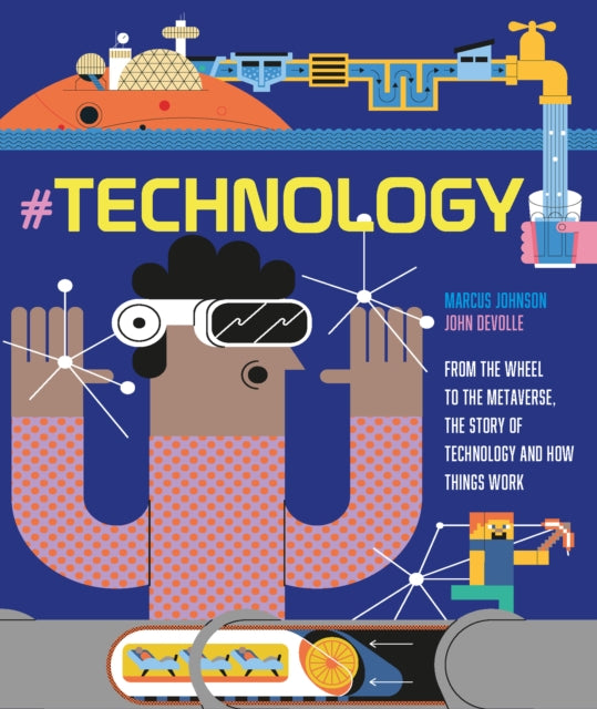 #TECHNOLOGY: From the Wheel to the Metaverse, The Story of Technology and How Things Work