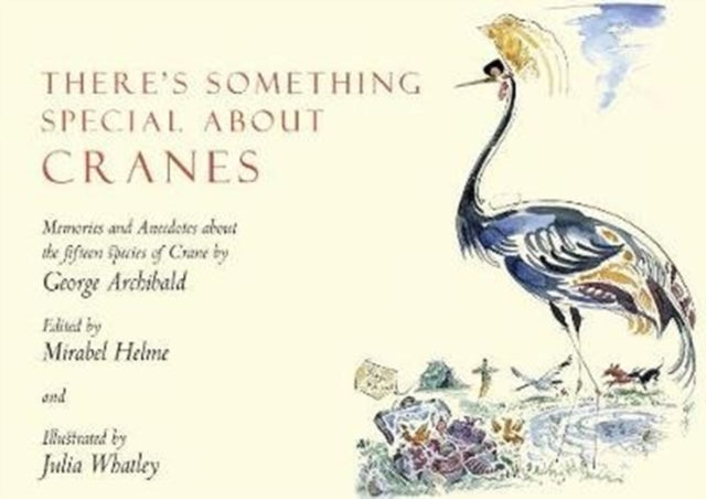 There's Something Special About Cranes: Memories and Anecdotes of the 15 Species of Crane