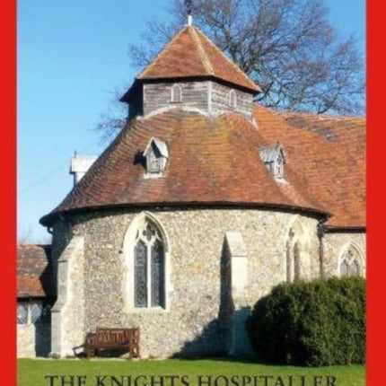 The Knights Hospitaller in Great Britain in 1540: A Survey of the Houses and Churches etc of St John of Jerusalem including those earlier belonging to the Knights Templar