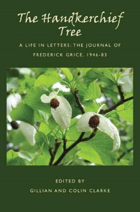 The Handkerchief Tree: A Life in Letters: The Journal of Frederick Grice, 1946-83