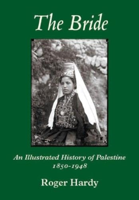 The Bride: An Illustrated History of Palestine 1850-1948