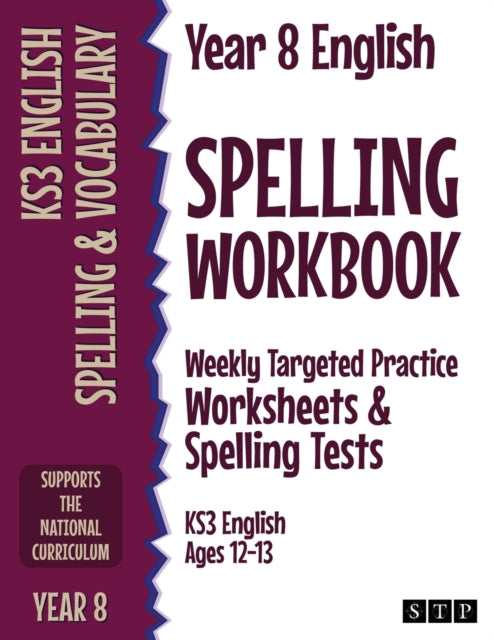 Year 8 English Spelling Workbook: Weekly Targeted Practice Worksheets & Spelling Tests (KS3 English Ages 12-13)