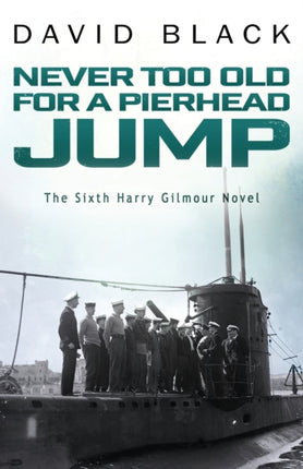 Never Too Old for a Pierhead Jump 6 Harry Gilmour Novel