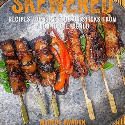 Skewered: Recipes for Fire Food on Sticks from Around the World