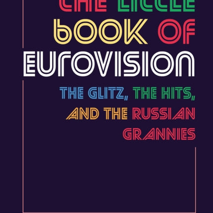 The Little Book of Eurovision: The Glitz, the Hits, and the Russian Grannies