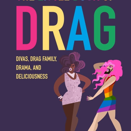 The Little Book of Drag: Divas, Drag Family, Drama, and Deliciousness