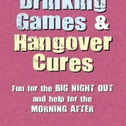 Drinking Games & Hangover Cures: Fun for the Big Night out and Help for the Morning After