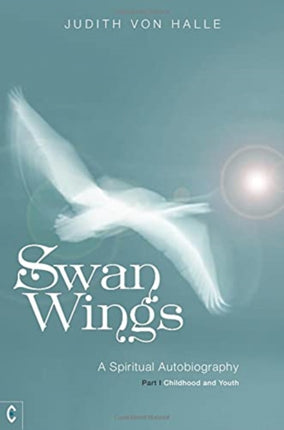 Swan Wings: A Spiritual Autobiography - Part I: Childhood and Youth