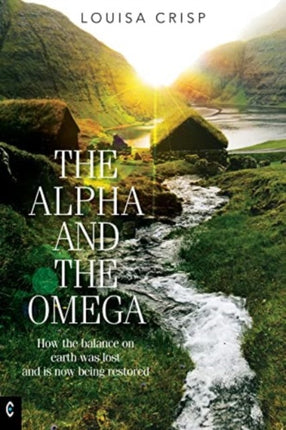 The Alpha and the Omega: How the balance on earth was lost and is now being restored