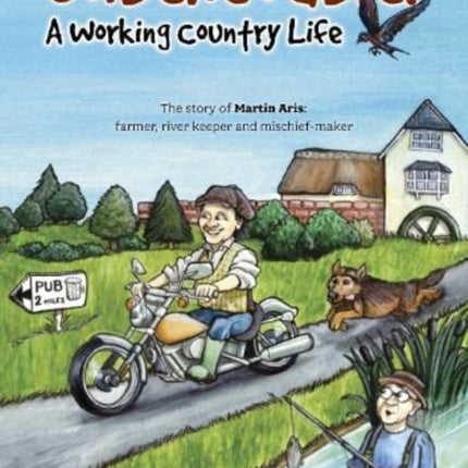 Unbelievable! A Working Country Life: The story of Martin Aris: farmer, river keeper and mischief-maker
