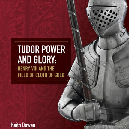 Tudor Power and Glory: Henry VIII and the Field of Cloth of Gold