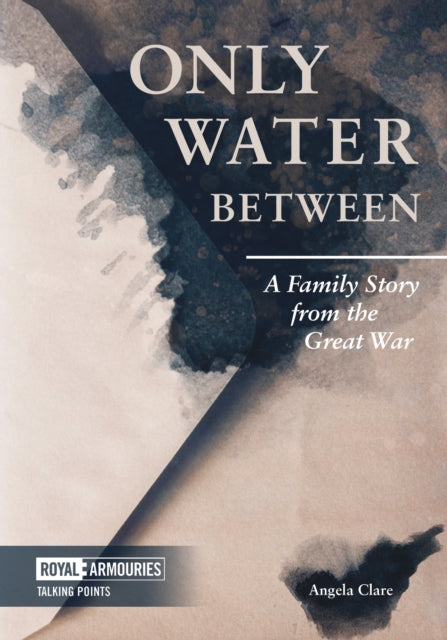 Only Water Between: A Family Story from the Great War