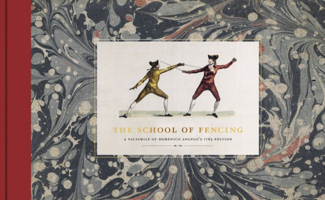 The School of Fencing: A Facsimile of Domenico Angelo’s 1765 Edition