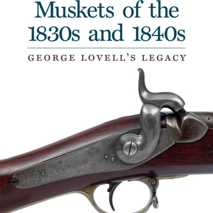 British Ordnance Muskets of the 1830s and 1840s: George Lovell's Legacy