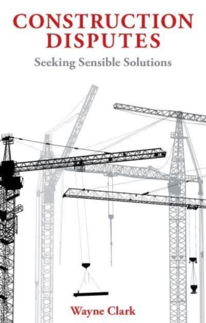 Construction Disputes: Seeking Sensible Solutions