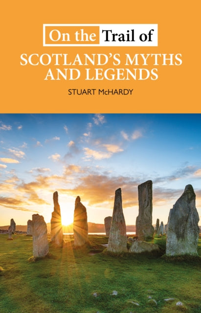 On the Trail of Scotlands Myths and Legends