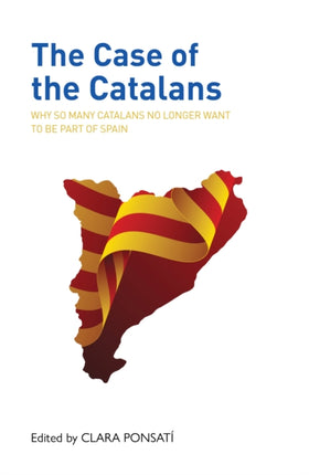 The Case of the Catalans: Why So Many Catalans No Longer Want to be a Part of Spain