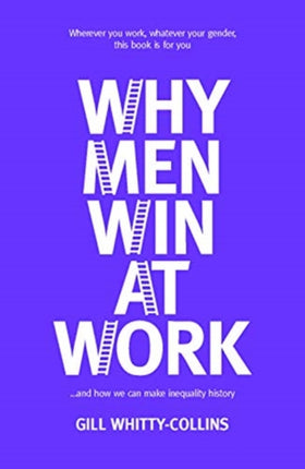 Why Men Win at Work: ...and How We Can Make Inequality History