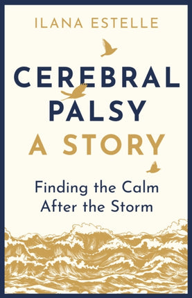 Cerebral Palsy: A Story: Finding the Calm After the Storm